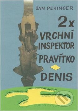 Kniha: 2x: Vrchní inspektor Pravítko, Denis (Jan Peringer). Oftis, 2016 Kniha: 2x: Vrchní inspektor Pravítko, Denis (Jan Peringer). Oftis, 2016