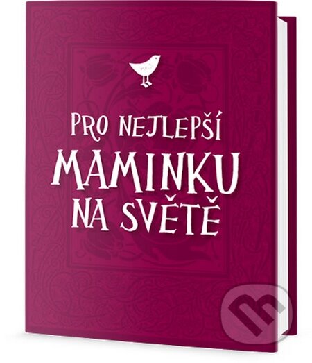 Kniha: Pro nejlepší maminku na světě (Edice knihy Omega). Edice knihy Omega, 2016 Kniha: Pro nejlepší maminku na světě (Edice knihy Omega). Edice knihy Omega, 2016