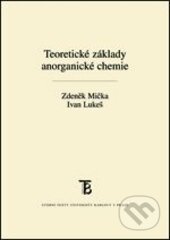 Teoretické základy anorganické chemie - Zdeněk Mička, Ivan Lukeš, Karolinum, 2016