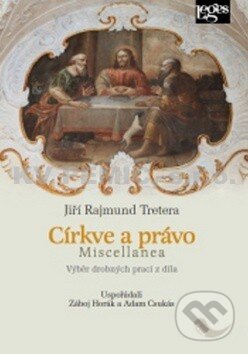 Kniha: Církve a právo Miscellanea (Jiří Rajmund Tretera). Leges, 2015 Kniha: Církve a právo Miscellanea (Jiří Rajmund Tretera). Leges, 2015
