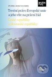 Kniha: Trestní právo Evropské unie a jeho vliv na právní řád České republiky a Slovenské republiky (Autorský kolektív). Leges, 2015 Kniha: Trestní právo Evropské unie a jeho vliv na právní řád České republiky a Slovenské republiky (Autorský kolektív). Leges, 2015