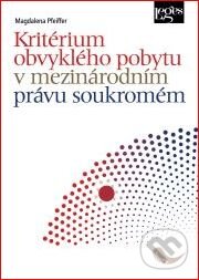 Kniha: Kritérium obvyklého pobytu v mezinárodním právu soukromém (Magdalena Pffeifer). Leges, 2014 Kniha: Kritérium obvyklého pobytu v mezinárodním právu soukromém (Magdalena Pffeifer). Leges, 2014