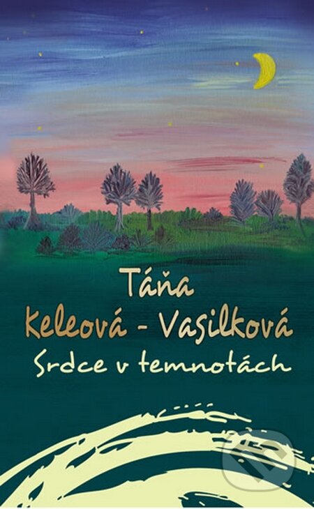 Kniha: Srdce v temnotách (Táňa Keleová-Vasilková). NOXI, 2016 Kniha: Srdce v temnotách (Táňa Keleová-Vasilková). NOXI, 2016