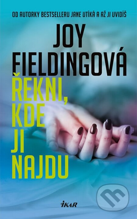 Kniha: Řekni, kde ji najdu (Joy Fielding). Ikar CZ, 2016 Kniha: Řekni, kde ji najdu (Joy Fielding). Ikar CZ, 2016