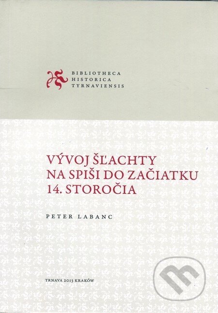 Kniha: Vývoj šľachty na Spiši do začiatku 14. storočia (Peter Labanc). Technická univerzita v Košiciach, 2013 Kniha: Vývoj šľachty na Spiši do začiatku 14. storočia (Peter Labanc). Technická univerzita v Košiciach, 2013