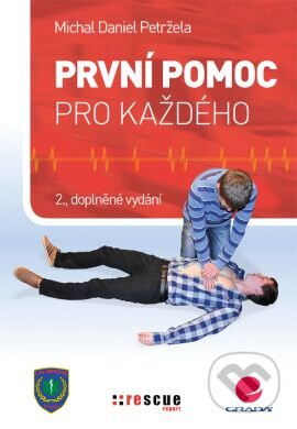 Kniha: První pomoc pro každého (Michal Daniel Petržela). Grada, 2016 Kniha: První pomoc pro každého (Michal Daniel Petržela). Grada, 2016