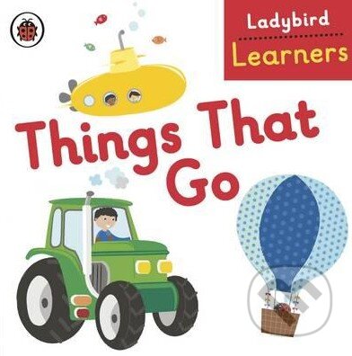 Kniha: Things That Go (Ladybird Books). Ladybird Books, 2016 Kniha: Things That Go (Ladybird Books). Ladybird Books, 2016