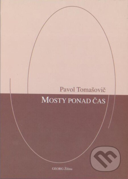 Kniha: Mosty ponad čas (Pavol Tomašovič). Georg, 2016 Kniha: Mosty ponad čas (Pavol Tomašovič). Georg, 2016