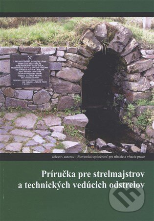 Kniha: Príručka pre strelmajstrov a technických vedúcich odstrelov (Autorský kolektiv). Slovenská spoločnosť pre trhacie a vŕtacie práce, 2016 Kniha: Príručka pre strelmajstrov a technických vedúcich odstrelov (Autorský kolektiv). Slovenská spoločnosť pre trhacie a vŕtacie práce, 2016