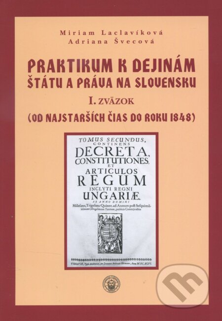 Kniha: Praktikum k dejinám štátu a práva na Slovensku I. (Adriana Švecová a Miriam Laclavíková). Trnavská univerzita, 2015 Kniha: Praktikum k dejinám štátu a práva na Slovensku I. (Adriana Švecová a Miriam Laclavíková). Trnavská univerzita, 2015