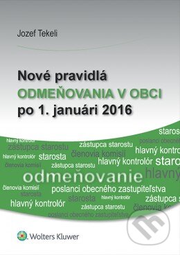 Kniha: Nové pravidlá odmeňovania v obci po 1. januári 2016 (Jozef Tekeli). Wolters Kluwer, 2016 Kniha: Nové pravidlá odmeňovania v obci po 1. januári 2016 (Jozef Tekeli). Wolters Kluwer, 2016