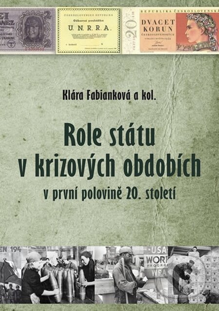 Kniha: Role státu v krizových obdobích v první polovině 20. století (Klára Fabianková). Agentura Pankrác, 2016 Kniha: Role státu v krizových obdobích v první polovině 20. století (Klára Fabianková). Agentura Pankrác, 2016