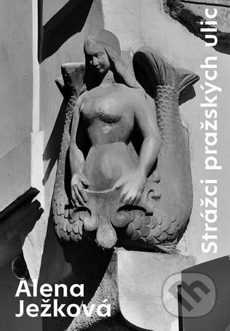 Kniha: Strážci pražských ulic (Alena Ježková). Olympia, 2016 Kniha: Strážci pražských ulic (Alena Ježková). Olympia, 2016