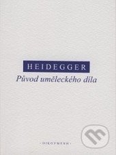 Kniha: Původ uměleckého díla (Martin Heidegger). OIKOYMENH, 2016 Kniha: Původ uměleckého díla (Martin Heidegger). OIKOYMENH, 2016