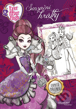 Kniha: Ever After High: Senzační hrátky (Egmont ČR). Egmont ČR, 2016 Kniha: Ever After High: Senzační hrátky (Egmont ČR). Egmont ČR, 2016
