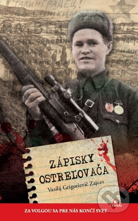 Kniha: Zápisky ostreľovača (Vasilij Grigorievič Zajcev). Citadella, 2016 Kniha: Zápisky ostreľovača (Vasilij Grigorievič Zajcev). Citadella, 2016