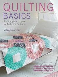 Kniha: Quilting Basics (Michael Caputo). Ryland, Peters and Small, 2016 Kniha: Quilting Basics (Michael Caputo). Ryland, Peters and Small, 2016