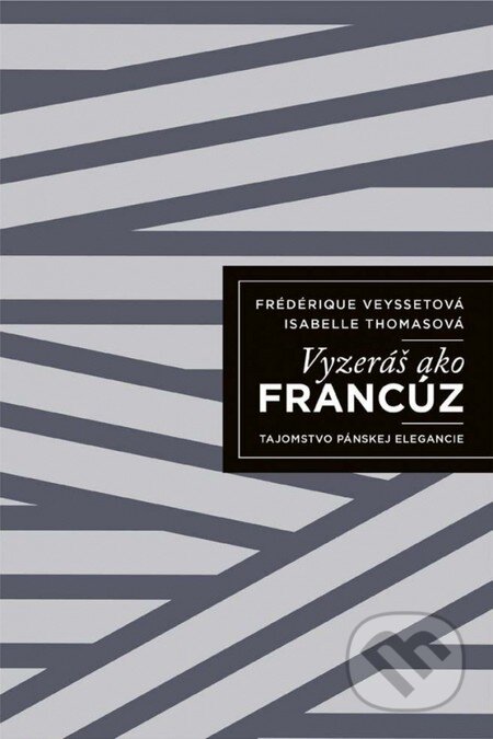 Kniha: Vyzeráš ako Francúz (Frédérique Veysset a Isabelle Thomas). Ikar, 2016 Kniha: Vyzeráš ako Francúz (Frédérique Veysset a Isabelle Thomas). Ikar, 2016