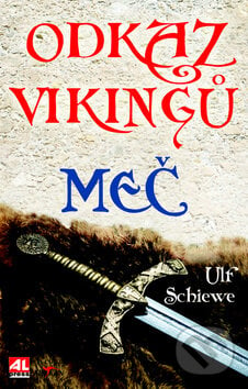 Odkaz Vikingů: Meč - Ulf Schiewe, Alpress, 2016
