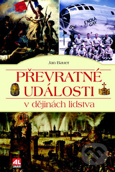 Kniha: Převratné události v dějinách lidstva (Jan Bauer). Alpress, 2016 Kniha: Převratné události v dějinách lidstva (Jan Bauer). Alpress, 2016