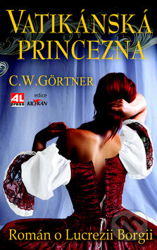 Kniha: Vatikánská princezna (Christopher W. Gortner). Alpress, 2016 Kniha: Vatikánská princezna (Christopher W. Gortner). Alpress, 2016