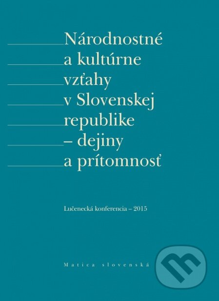 Kniha: Národnostné a kultúrne vzťahy v Slovenskej republike - dejiny a prítomnosť (Matica slovenská). Matica slovenská, 2016 Kniha: Národnostné a kultúrne vzťahy v Slovenskej republike - dejiny a prítomnosť (Matica slovenská). Matica slovenská, 2016