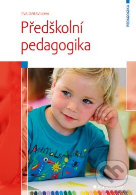 Kniha: Předškolní pedagogika (Eva Opravilová). Grada, 2016 Kniha: Předškolní pedagogika (Eva Opravilová). Grada, 2016