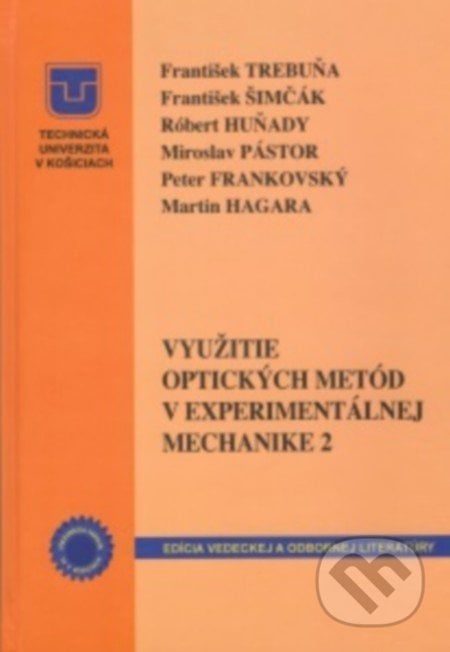 Využitie optických metód v experimentálnej mechanike 2 - František Trebuňa,  František Šimčák, Technická univerzita v Košiciach, 2015