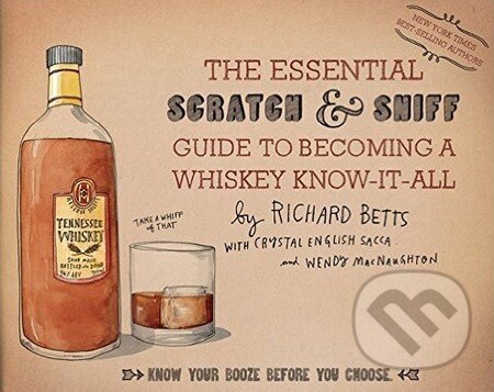 Kniha: The Essential Scratch and Sniff Guide to Becoming a Whiskey Know-It-All (Richard Betts, Crystal English Sacca a Wendy MacNaughton). Houghton Mifflin, 2015 Kniha: The Essential Scratch and Sniff Guide to Becoming a Whiskey Know-It-All (Richard Betts, Crystal English Sacca a Wendy MacNaughton). Houghton Mifflin, 2015
