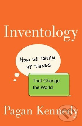 Kniha: Inventology (Pagan Kennedy). Houghton Mifflin, 2016 Kniha: Inventology (Pagan Kennedy). Houghton Mifflin, 2016