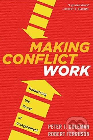 Kniha: Making Conflict Work (Peter T. Coleman a Robert Ferguson). Mariner Books, 2015 Kniha: Making Conflict Work (Peter T. Coleman a Robert Ferguson). Mariner Books, 2015