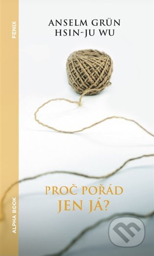 Kniha: Proč pořád jen já (Anselm Grün). Alpha book, 2023 Kniha: Proč pořád jen já (Anselm Grün). Alpha book, 2023