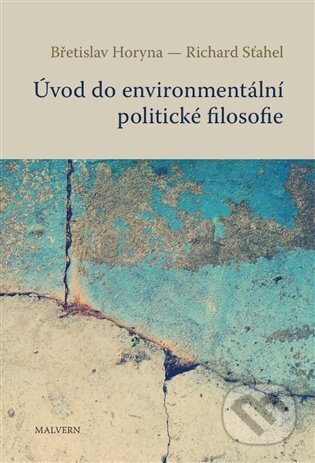 Kniha: Úvod do environmentální politické filosofie (Břetislav Horyna). Malvern, 2023 Kniha: Úvod do environmentální politické filosofie (Břetislav Horyna). Malvern, 2023