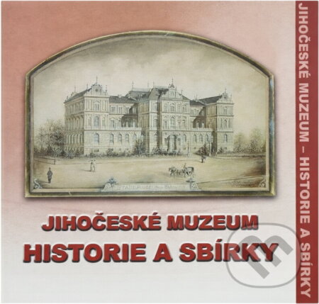 Kniha: Jihočeské muzeum - historie a sbírky (Jihočeské muzeum). Jihočeské muzeum, 2003 Kniha: Jihočeské muzeum - historie a sbírky (Jihočeské muzeum). Jihočeské muzeum, 2003