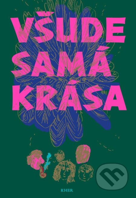 Kniha: Všude samá krása (Tereza Šiklová). KHER, 2023 Kniha: Všude samá krása (Tereza Šiklová). KHER, 2023
