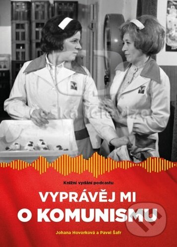 Kniha: Vyprávěj mi o komunismu (Johana Hovorková a Pavel Šafr). Free Czech Media, 2023 Kniha: Vyprávěj mi o komunismu (Johana Hovorková a Pavel Šafr). Free Czech Media, 2023