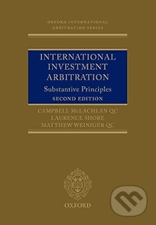 International Investment Arbitration - Campbell McLachlan, Laurence Shore, Matthew Weiniger, Oxford University Press, 2017