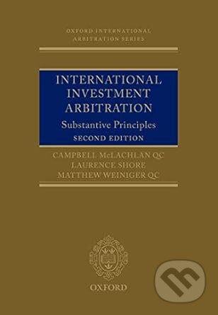 Kniha: International Investment Arbitration (Campbell McLachlan, Laurence Shore a Matthew Weiniger). Oxford University Press, 2017 Kniha: International Investment Arbitration (Campbell McLachlan, Laurence Shore a Matthew Weiniger). Oxford University Press, 2017