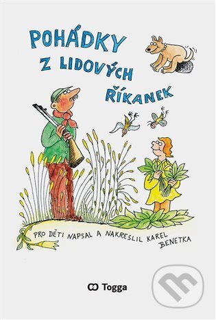 Kniha: Pohádky z lidových říkanek (Karel Benetka). Togga, 2024 Kniha: Pohádky z lidových říkanek (Karel Benetka). Togga, 2024