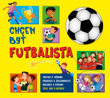 Kniha: Chcem byť futbalista (Fortuna Libri). Fortuna Libri, 2023 Kniha: Chcem byť futbalista (Fortuna Libri). Fortuna Libri, 2023