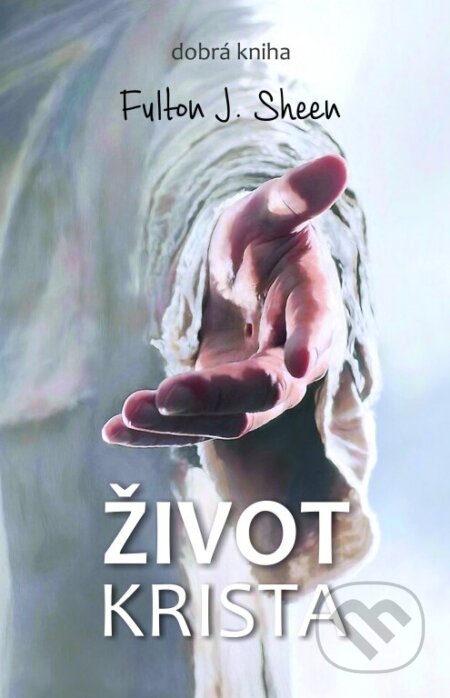 Kniha: Život Krista (Fulton John Sheen). Dobrá kniha, 2023 Kniha: Život Krista (Fulton John Sheen). Dobrá kniha, 2023