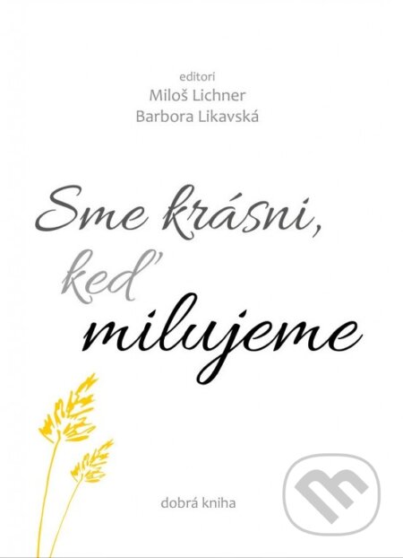 Kniha: Sme krásni, keď milujeme (Barbora Likavská a Miloš Lichner). Dobrá kniha, 2023 Kniha: Sme krásni, keď milujeme (Barbora Likavská a Miloš Lichner). Dobrá kniha, 2023