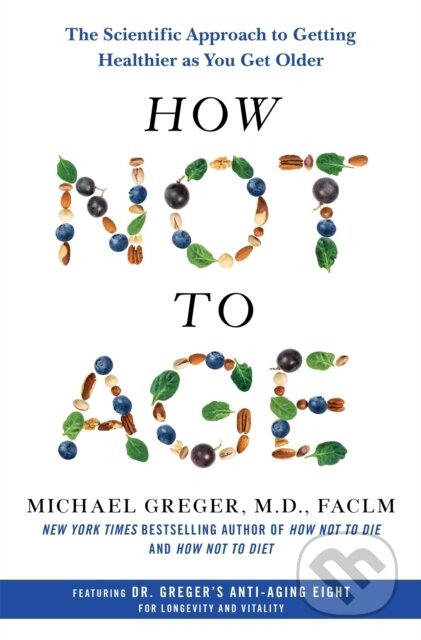 Kniha: How Not to Age (Michael Greger). Bluebird Books, 2023 Kniha: How Not to Age (Michael Greger). Bluebird Books, 2023