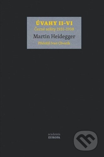 Kniha: Úvahy II–VI (Martin Heidegger). Academia, 2023 Kniha: Úvahy II–VI (Martin Heidegger). Academia, 2023