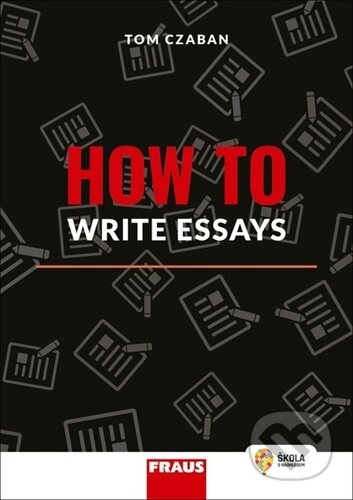 Kniha: How to Write Essays (Tom Czaban). Fraus, 2023 Kniha: How to Write Essays (Tom Czaban). Fraus, 2023