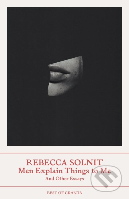 Kniha: Men Explain Things to Me (Rebecca Solnit). Granta Books, 2023 Kniha: Men Explain Things to Me (Rebecca Solnit). Granta Books, 2023