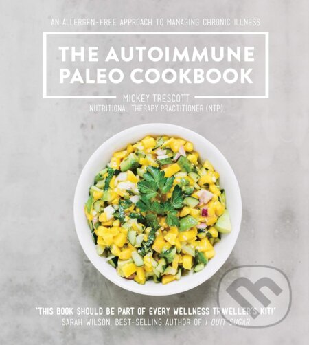 Kniha: The Autoimmune Paleo Cookbook (Mickey Trescott). Murdoch Books, 2016 Kniha: The Autoimmune Paleo Cookbook (Mickey Trescott). Murdoch Books, 2016
