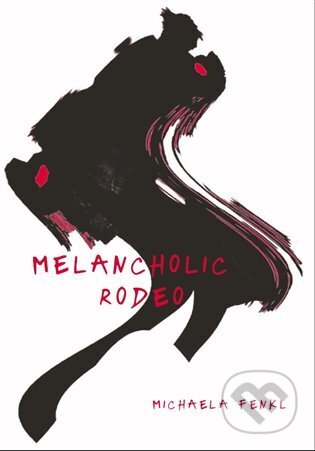 Kniha: Melancholic Rodeo (Michaela Fenkl). Muza books, 2023 Kniha: Melancholic Rodeo (Michaela Fenkl). Muza books, 2023