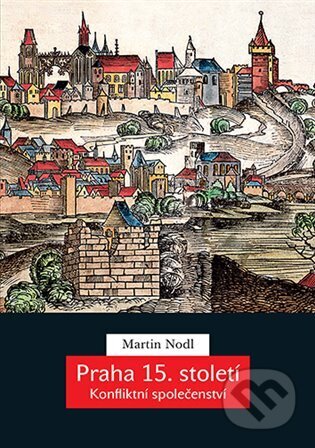 Kniha: Praha 15. století (Martin Nodl). Karolinum, 2023 Kniha: Praha 15. století (Martin Nodl). Karolinum, 2023