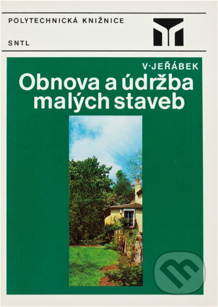 Kniha: Obnova a údržba malých staveb (Václav Jeřábek). SNTL, 1976 Kniha: Obnova a údržba malých staveb (Václav Jeřábek). SNTL, 1976